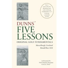 DUNNS' FIVE LESSONS Original Golf Fundamentals Musselburgh Scotland Ronald Ross 1858: Learn of the ... Paperback, Ronald Ross 1858, English, 9783000598371