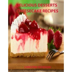 (영문도서) Delicious Desserts Cheesecke Recipes: Every recipe has space for notes 21 cakes Bavarian ... Paperback, Independently Published, English, 9781090265388