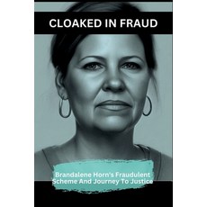 (영문도서) Cloaked in Fraud: Brandalene Horn's Fraudulent Scheme And Journey To Justice Paperback, Independently Published, English, 9798880048953