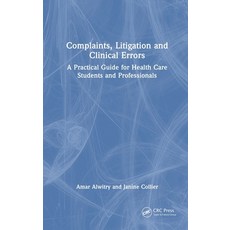 (영문도서) Complaints Litigation and Clinical Errors: A Practical Guide for Health Care Students and Pr... Hardcover, CRC Press, English, 9781032016313