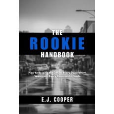 (영문도서) The Rookie Handbook: How to Become the Officer Every Department Wants and Every... Paperback, Valor Ink Publishing, English, 9798218292621