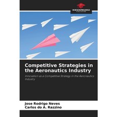 (영문도서)Competitive Strategies in the Aeronautics Industry Paperback, Our Knowledge Publishing, English, 9786203896909