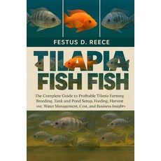 (영문도서)Tilapia Fish: The Complete Guide to Profitable Tilapia Farming Breeding Tank an... Paperback, Independently Published, English, 9798263953300