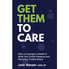 (영문도서) Get Them to Care: How to Leverage LinkedIn(R) to Build Your Online Presence and Become a Trus... Paperback, PYP Academy Press, English, 9798887970509