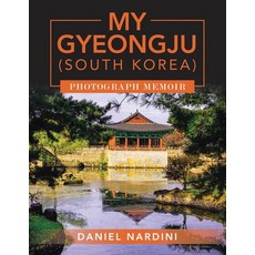 (영문도서) My Gyeongju (South Korea) Photograph Memoir Paperback, Xlibris Us, English, 9798369423110