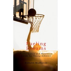 (영문도서)Fueling Dreams: Performance and Nutrition Guide for Young Athletes Paperback, Notion Press, English, 9798900071725