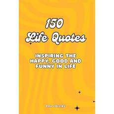 (영문도서) 150 Life Quotes: Inspiring the Happy Good and Funny in Life Paperback, Independently Published, English, 9798872803348