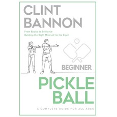 (영문도서) The Complete Guide to Pickleball for Beginners: Basics to Brilliance - A Clear... Paperback, Independently Published, English, 9798345542705