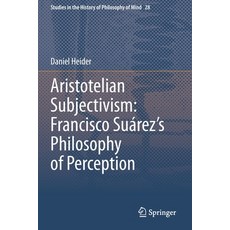(영문도서) Aristotelian Subjectivism: Francisco Suárez's Philosophy of Perception Paperback, Springer, English, 9783030673437