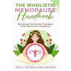 (영문도서) The Wholistic Menopause Handbook: Merging Hormone Therapy with Natural Remedies Paperback, Ebookit.com, English, 9781456644567