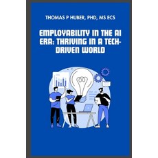 (영문도서) Employability in the AI Era: Thriving in a Tech-Driven World Paperback, Independently Published, English, 9798328207232