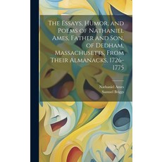 (영문도서) The Essays Humor and Poems of Nathaniel Ames Father and son of Dedham Massachusetts Fro... Hardcover, Legare Street Press, English, 9781020175381