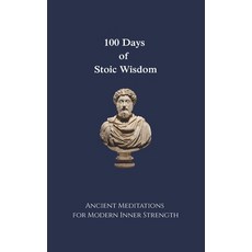 (영문도서)100 Days of Stoic Wisdom Ancient Meditations for Modern Inner Strength: Daily St... Paperback, Independently Published, English, 9798277108871