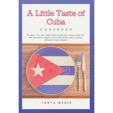(영문도서) A Little Taste Of Cuba Cookbook: Travel To Cuba And Enjoy Over 30 Easy Recipes From Some Of T... Paperback, Independently Published, English, 9798535213620