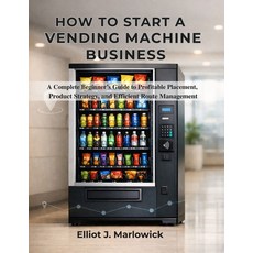 (영문도서)How to Start a Vending Machine Business: A Complete Beginner's Guide to Profitab... Paperback, Independently Published, English, 9798243911672 Independently Published, English, 9798243911672