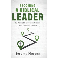 (영문도서) Becoming a Biblical Leader: 30 Days of Scriptural Principle and Spiritual Growth Hardcover, Ambassador International, English, 9781649605924