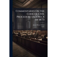 (영문도서)Commentaries On the Code of Civil Procedure (Act No. X of 1877) Paperback, Hutson Street Press, English, 9781024004595