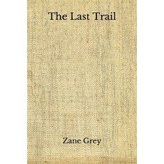 The Last Trail: (Aberdeen Classics Collection) Paperback, Independently Published