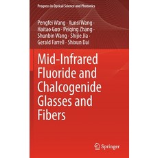 (영문도서) Mid-Infrared Fluoride and Chalcogenide Glasses and Fibers Hardcover, Springer, English, 9789811679407