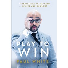 (영문도서) Play to Win: 5 Principles to Succeed in Life and Business Paperback, Paul White Enterprises