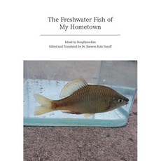 The Freshwater Fish of my Hometown : 『내 고향 영강의 민물고기』 영문판