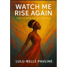 (英文圖書)Watch Me Rise Again: The Power of Becoming 平裝版, Independently Published, 英文