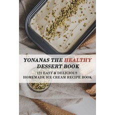 Yonanas The Healthy Dessert Book: 121 Easy & Delicious Homemade Ice Cream Recipe Book: Frozen Treats Paperback, Independently Published, English, 9798704553601