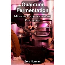 (영문도서) Quantum Fermentation: Microbial Dynamics in Wine Production Paperback, Zera Norman, English, 9798348116224