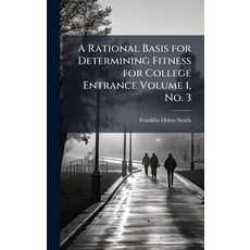 (영문도서)A Rational Basis for Determining Fitness for College Entrance Volume 1 No. 3 Hardcover, Hutson Street Press, English, 9781024109375