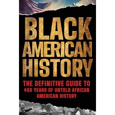 (영문도서)Black American History: The Definitive Guide to 400 Years of Untold African Amer... Paperback, Independently Published, English, 9798241037237