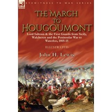 The March to Hougoumont: Lord Saltoun & the First Guards from Sicily Walcheren and the Peninsular W... Hardcover, Leonaur Ltd
