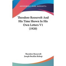 (영문도서) Theodore Roosevelt And His Time Shown In His Own Letters V1 (1920) Hardcover, Kessinger Publishing, English, 9781436669078