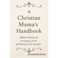 (영문도서)A Christian Mama's Handbook: Biblical Wisdom for Growing in Faith and Raising Li... Paperback, Independently Published, English, 9798297816299