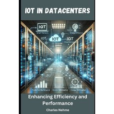 (영문도서) IoT in Data Centers: Enhancing Efficiency and Performance Paperback, Independently Published, English, 9798346408611