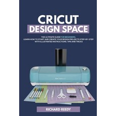 Cricut Design Space: The Ultimate Guide for Beginners Learn How To Start and Create Your Design Pro... Paperback, Independently Published