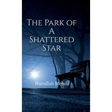 (영문도서)The Park of A Shattered Star Hardcover, Notion Press, English, 9798902313564