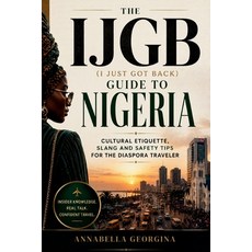 (영문도서)The IJGB (I Just Got Back) Guide to Nigeria: Cultural Etiquette Slang and Safet... Paperback, Independently Published, English, 9798199995795 Independently Published, English, 9798199995795