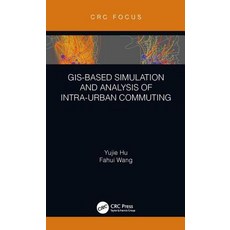 Gis-Based Simulation and Analysis of Intra-Urban Commuting Hardcover, CRC Press