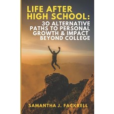 (영문도서) Life After High School: 30 Alternative Paths to Personal Growth & Impact Beyond... Paperback, Independently Published, English, 9798301577376