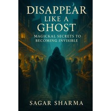 (英文圖書)Disappear Like a Ghost: Magickal Secrets to Becoming Invisible 平裝版, Independently Published, 英文