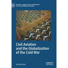 Civil Aviation and the Globalization of the Cold War Hardcover, Palgrave MacMillan