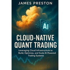(英文圖書)Cloud-Native Quant Trading: Building Scalable AI Systems with AWS GCP and Azur... 平裝版, Independently Published, 英文