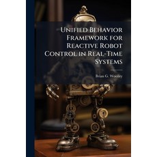 (영문도서)Unified Behavior Framework for Reactive Robot Control in Real-Time Systems Paperback, Hutson Street Press, English, 9781025117188
