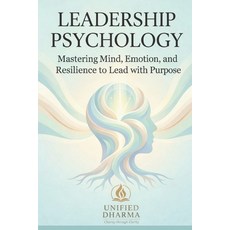 (영문도서)Leadership Psychology: Mastering Mind Emotion and Resilience to Lead with Purpose Paperback, Independently Published, English, 9798244725537