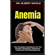 (영문도서) Anemia: The Complete Guidebook On The Causes Symptom Diagnosis Treatment And Management Paperback, Independently Published, English, 9798846130180