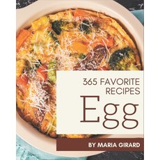 365 Favorite Egg Recipes: Happiness is When You Have an Egg Cookbook! Paperback, Independently Published, English, 9798577988166