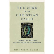 (영문도서) The Core of the Christian Faith: Living the Gospel for the Sake of the World Paperback, Brazos Press, English, 9781540964793