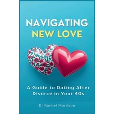 (영문도서)Navigating New Love: A Guide to Dating After Divorce in Your 40s Paperback, Independently Published, English, 9798268517897