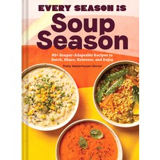 (영문도서) Every Season Is Soup Season: 85+ Souper-Adaptable Recipes to Batch Share Reinvent and Enjoy Hardcover, Chronicle Books (CA), English, 9781797220307