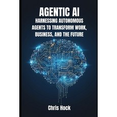(영문도서)Agentic AI: Harnessing Autonomous Agents to Transform Work Business and the Fu... Paperback, Independently Published, English, 9798267886567